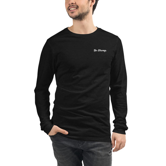 Be Strong. Long Sleeve Tee